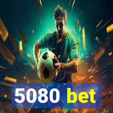 5080 bet